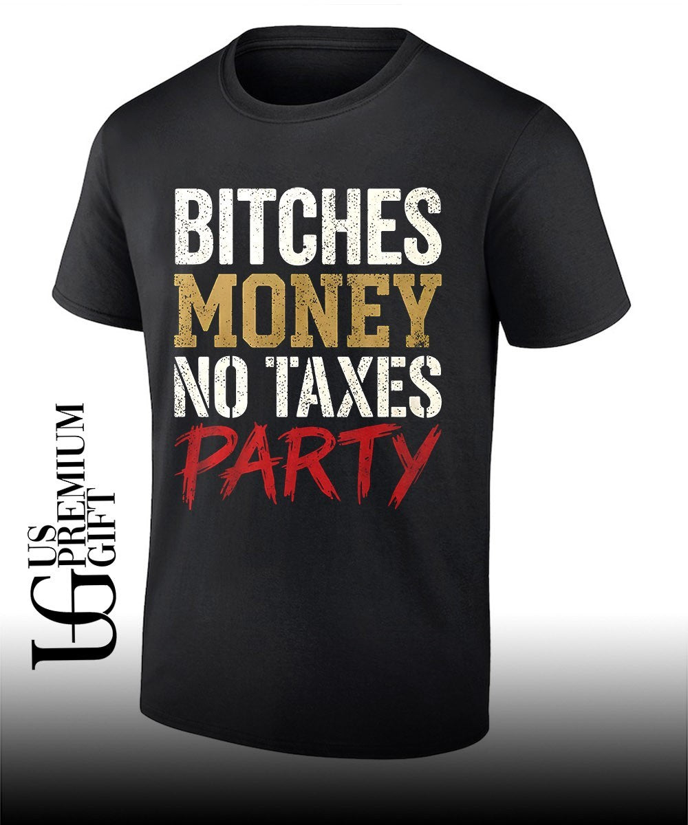 Bitches Money No Taxes Party shirt