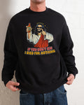 If You Don't Sin I Died for Nothing Sweatshirt