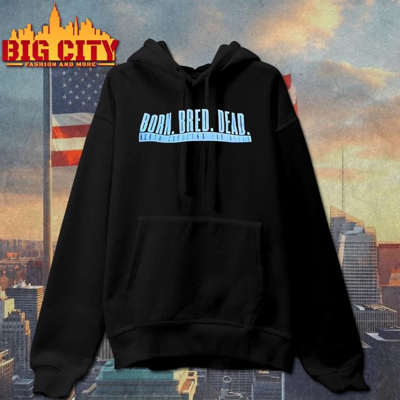 Born Bred Dead North Carolina Tar Heels Shirt