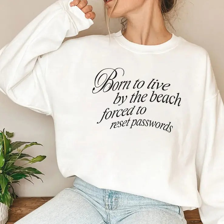 Born To Live By The Beach Forced To Reset Passwords Shirt