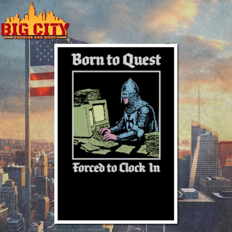 Born To Quest Forced To Clock In Knight Computer shirt