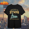 Bring Back The Hymns Sing The Old Songs shirt