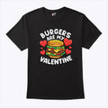 Burgers Are My Valentine T Shirt