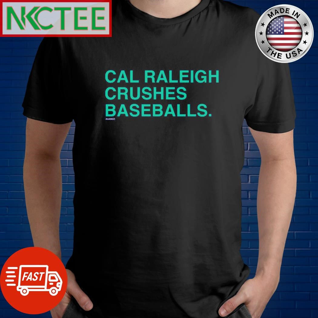 Cal Raleigh crushes baseballs. text shirt