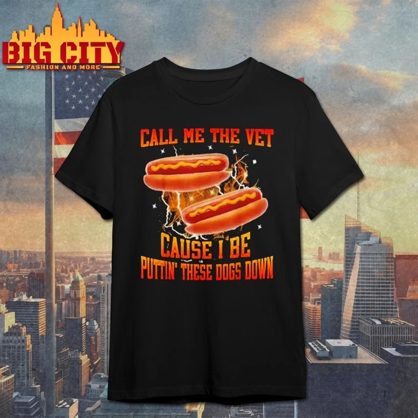Call Me The Vet Cause I Be Puttin’ These Dogs Down shirt
