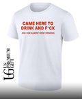 Came here to drink and fuck shirt