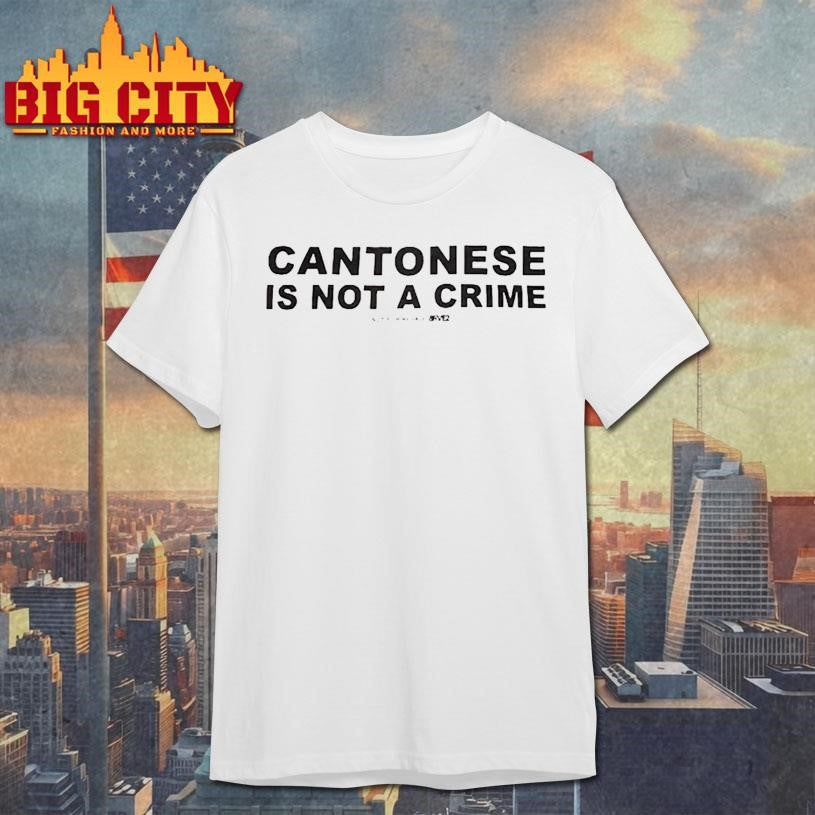 Cantonese Is Not A Crime Shirt