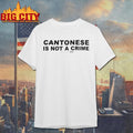 Cantonese Is Not A Crime Shirt