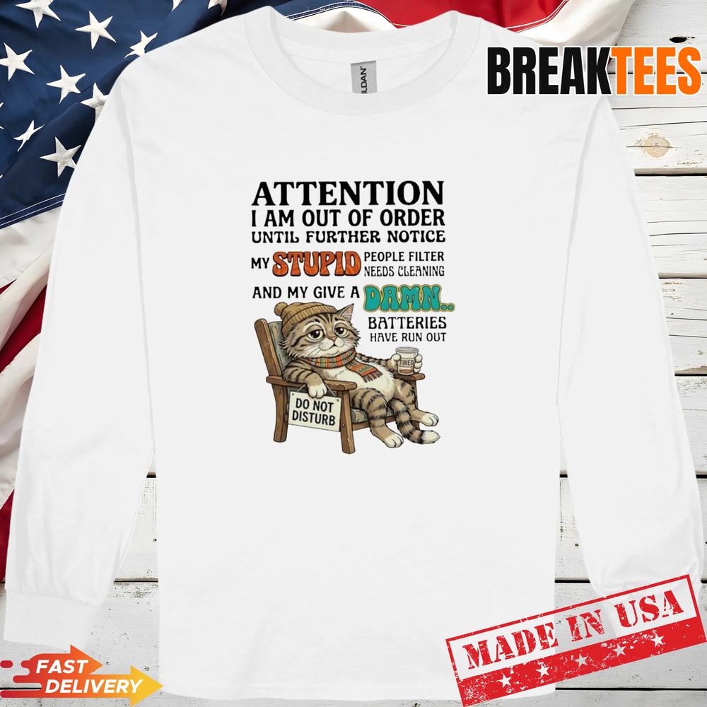 Cat attention I am out of order my stupid people filter needs cleaning t-shirt
