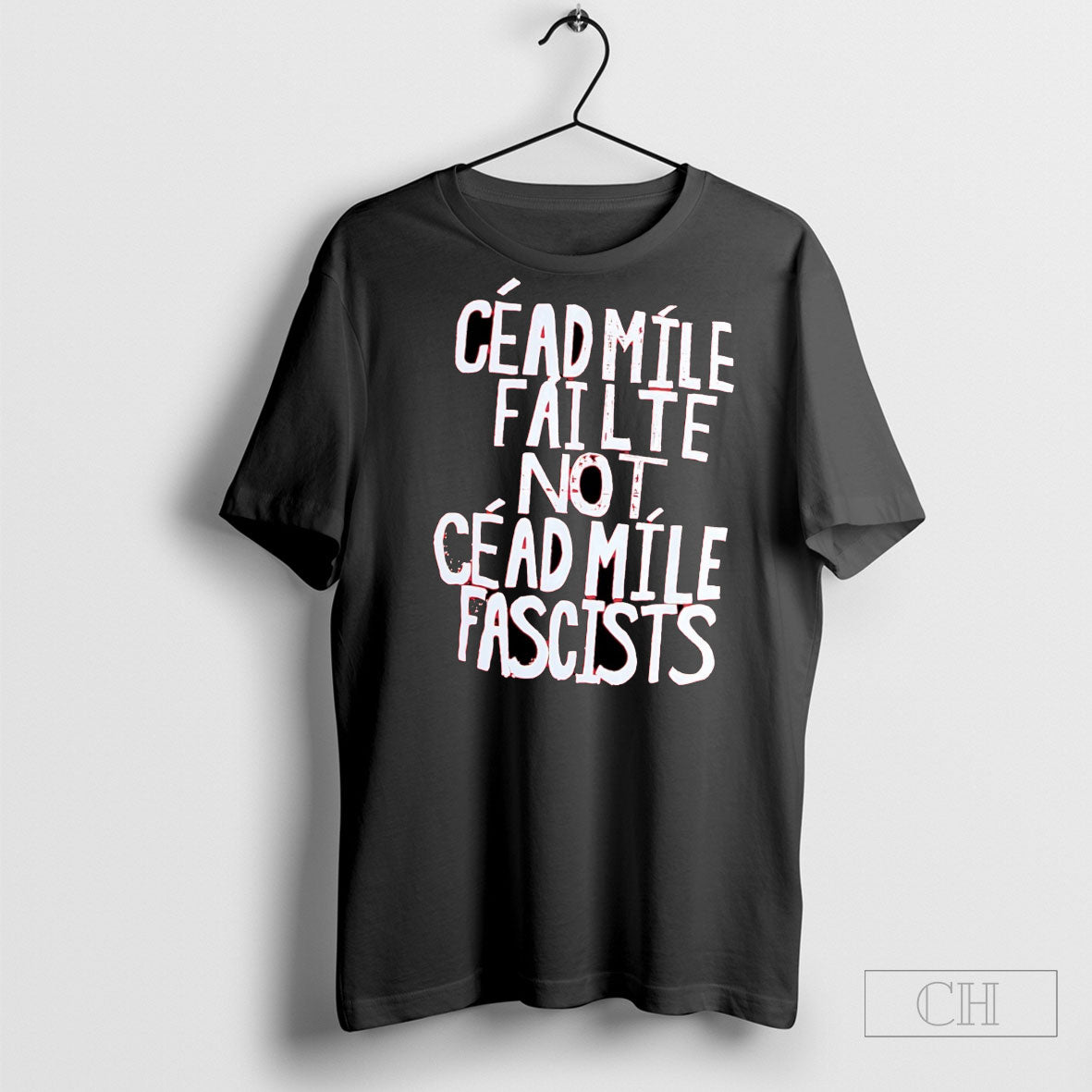 Cead Mile Failte Not Cead Mile Fascists Shirt Tee