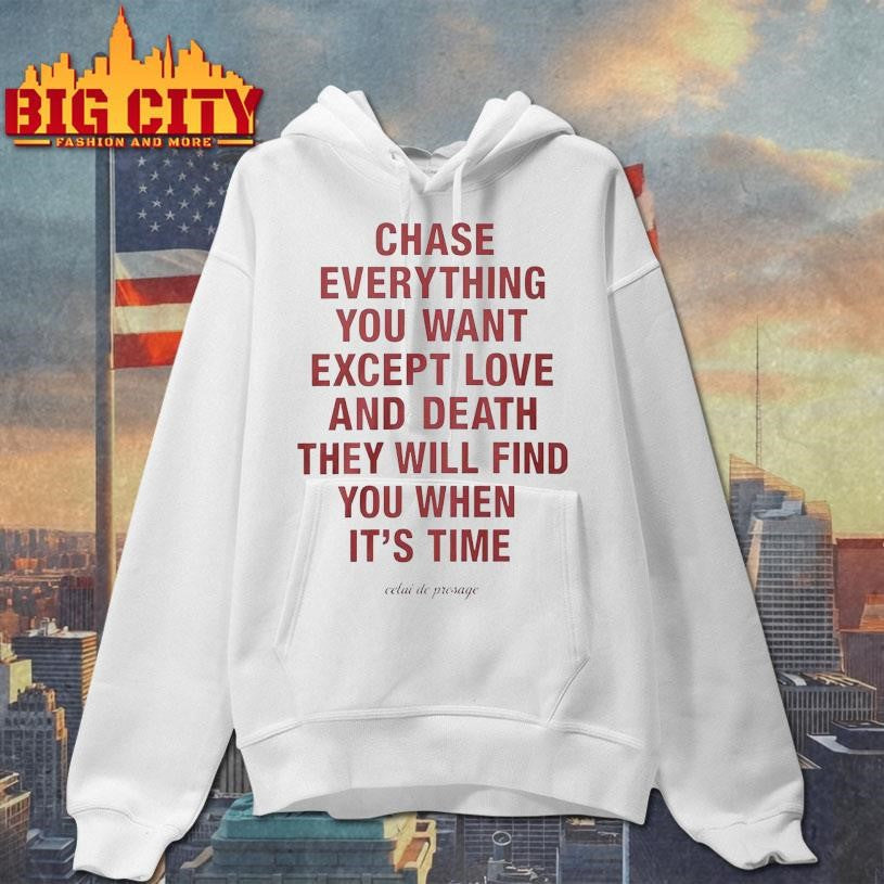 Chase Everything You Want Except Love and Death Shirt
