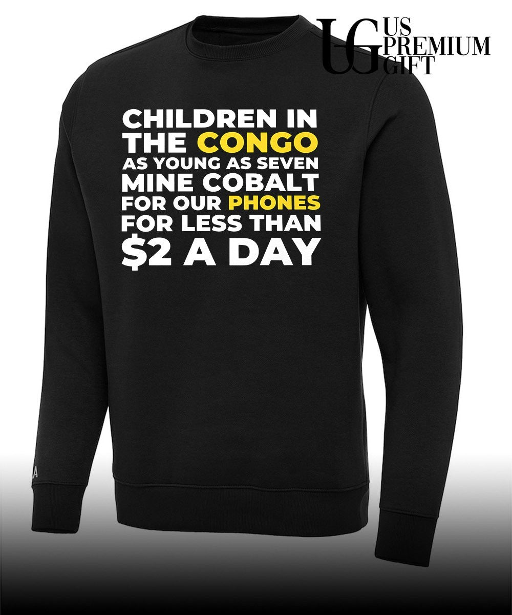 Children in the congo as young as seven mine cobalt for our phones for less than 2 a day shirt