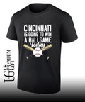 Cincinnati is going to win a ballgame today shirt