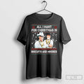 Classic All I Want For Christmas Is Biscuits And Whores