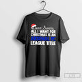 Classic Dear Santa All I Want For Christmas Is A Arsenal Fc League Title Text