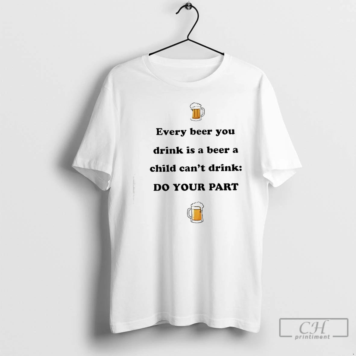 Classic Every Beer You Drink Is A Beer A Child Cant Drink Do Your Part