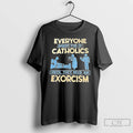 Classic Everyone Makes Fun Of Catholics Until They Need An Exorcism