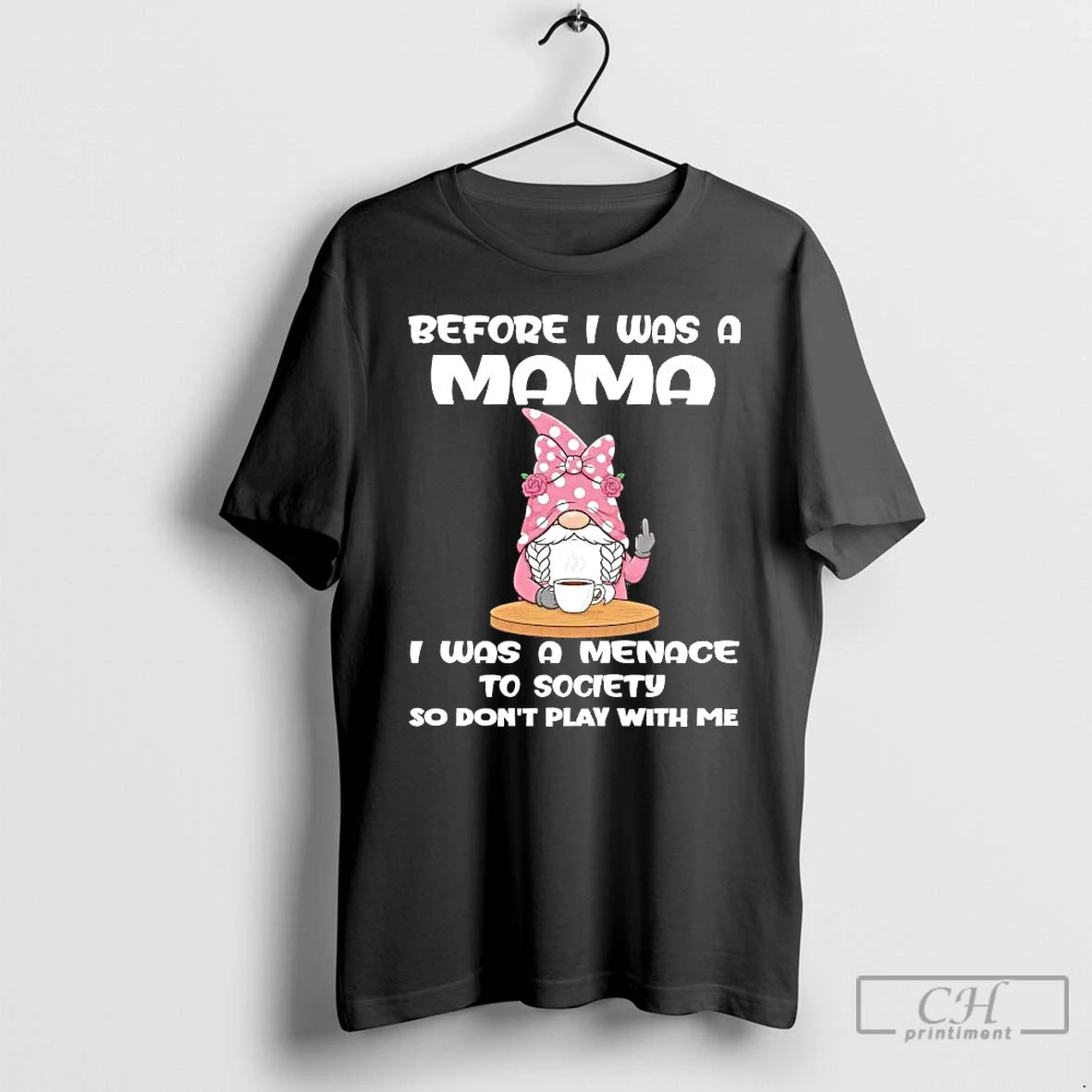 Classic Gnome Before I Was A Mama I Was A Menace Society Dont Play With