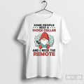 Classic Gnome Some People Need A Shock Collar And I Need The Remote T Shirts