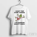 Classic Grinch I Dont Trip Over Things I Do Random Gravity Check Christmas T Shirts