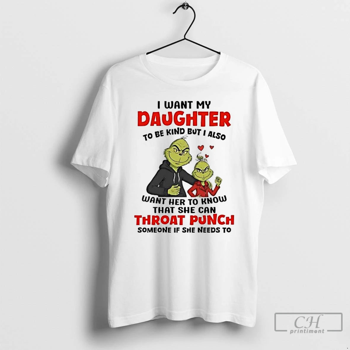 Classic Grinch I Want My Daughter To Be Kind I Also Throat Punch Christmas