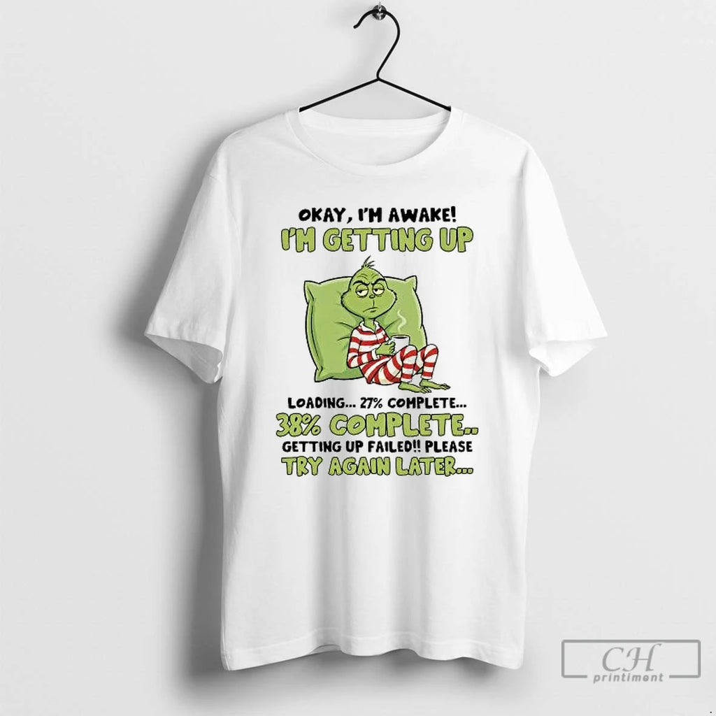 Classic Grinch Im Getting Up 27 Complete Getting Up Failed Try Again Later T Shirts