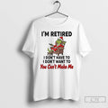 Classic Grinch Im Retired I Dont Have Dont Want You Cant Make Me Christmas