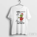 Classic Grinch Aging May Have Slowed Me Down But It Hasnt Shutme Up T Shirts