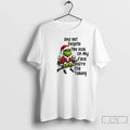 Classic Grinch And Yet Despite The Look On My Face Youre Still Talking T Shirts