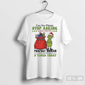 Classic Grinch Can You Please Stop Asking Santa For Perfect Woman Christmas T Shirts Sweater