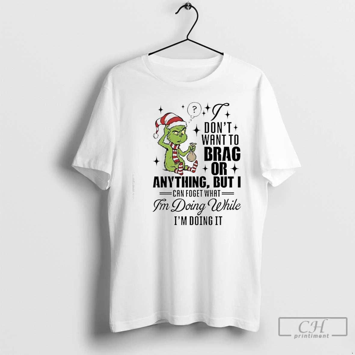 Classic Grinch Dont Want To Brag Or Anything But I Can Foget What Im Doing