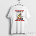 Classic Grinch Dont Worry I Got This I Watched A Youtube Video T Shirts Sweater