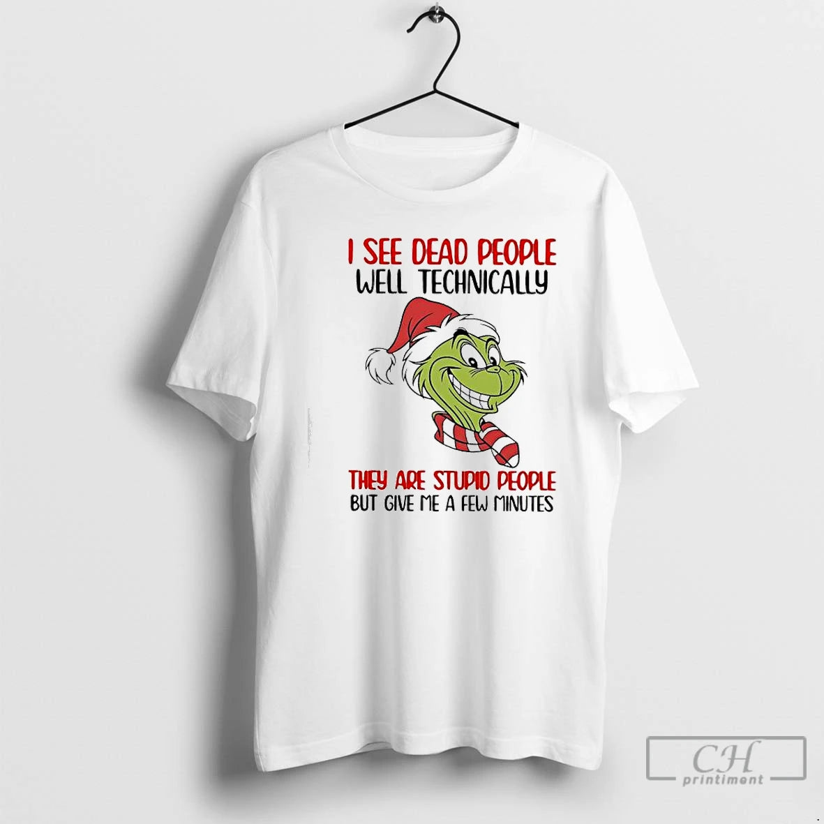 Classic Grinch I See Dead People Well Technically They Are Stupid People But Give Me