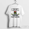 Classic Grinch If You Dont Like Me Im Cool With That Just Dont Pretend That