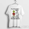 Classic Grinch My Mama Didnt Raise No Quitter But She Did Raise A Pretty Good