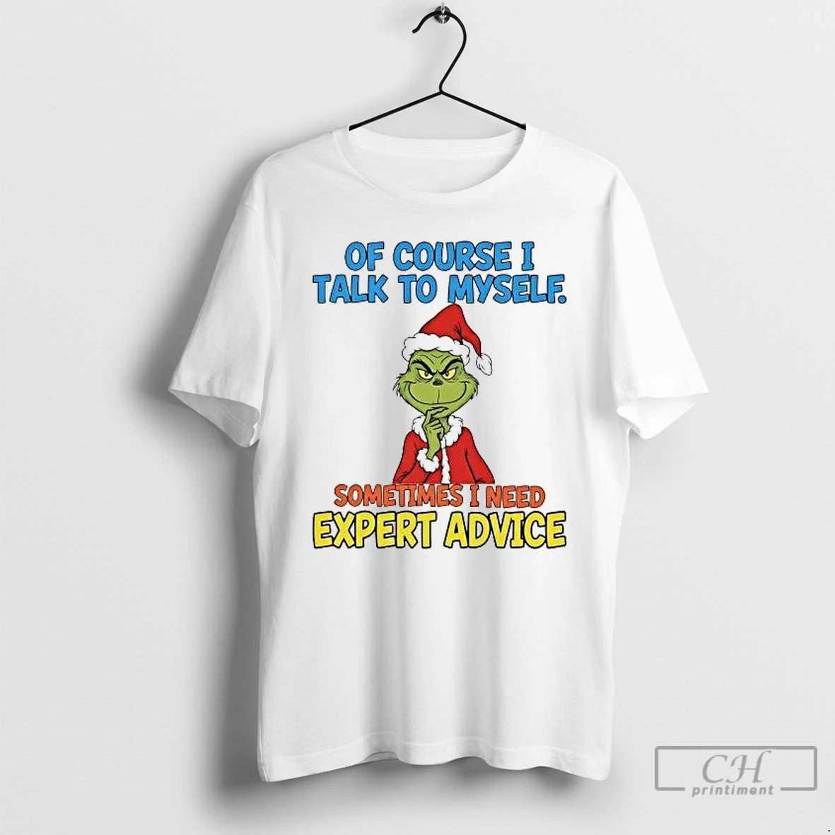Classic Grinch Of Course I Talk To Myself Sometimes I Need Expert Advice T Shirts