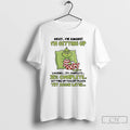 Classic Grinch Okay Im Awake Im Getting Up Failed Please Try Again Later T Shirts