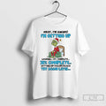 Classic Grinch Okay Im Awake Im Getting Up Loading 38 Complete Christmas T Shirts Sweater