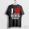Classic I Love Making Hoes Mad