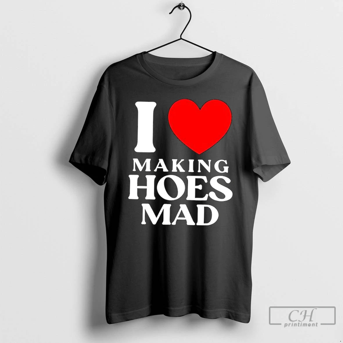 Classic I Love Making Hoes Mad