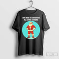 Classic I Am Here To Eradicate All Santa Deniers
