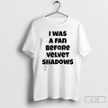 Classic I Was A Fan Before Velvet Shadows