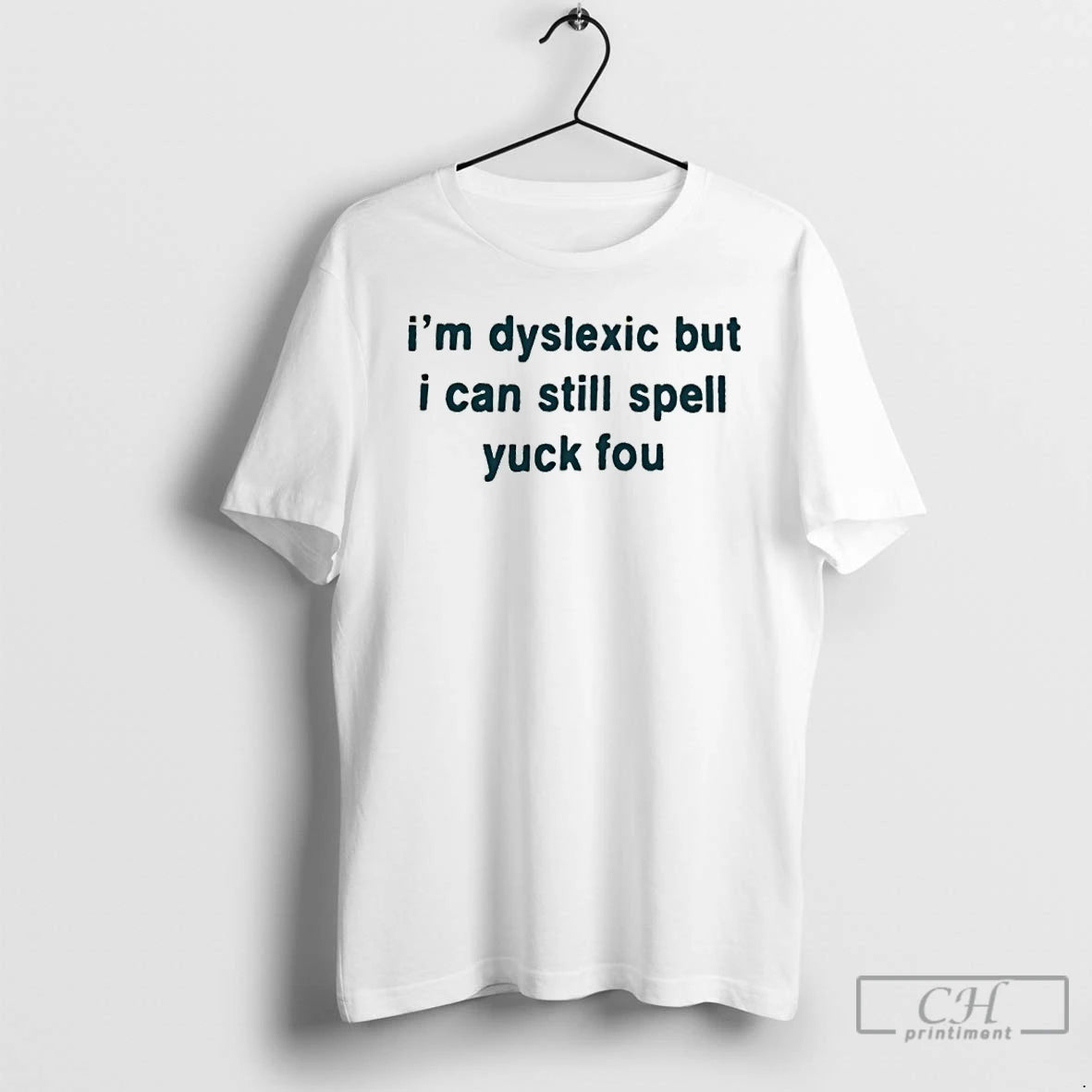 Classic Im Dyslexic But I Can Still Spell Yuck Fou