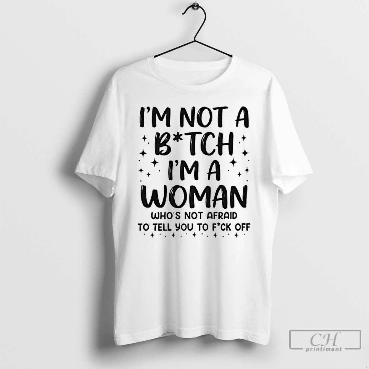 Classic Im Not A Bitch Im A Woman Whos Not Afraid To Tell You To