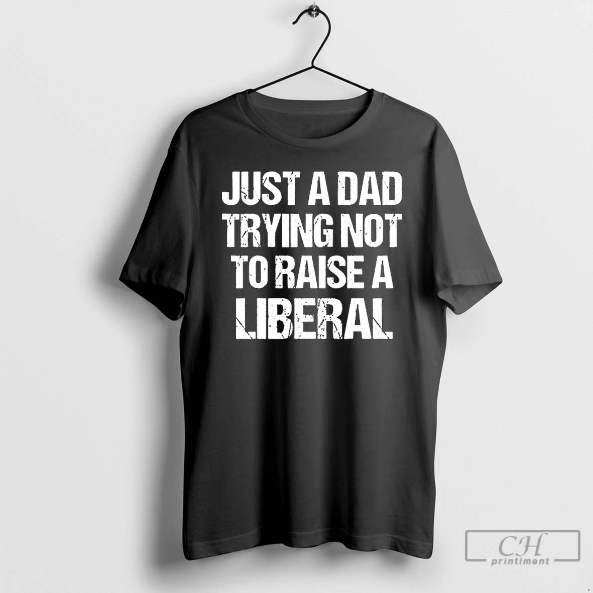 Classic Just A Dad Trying Not To Raise A Liberal