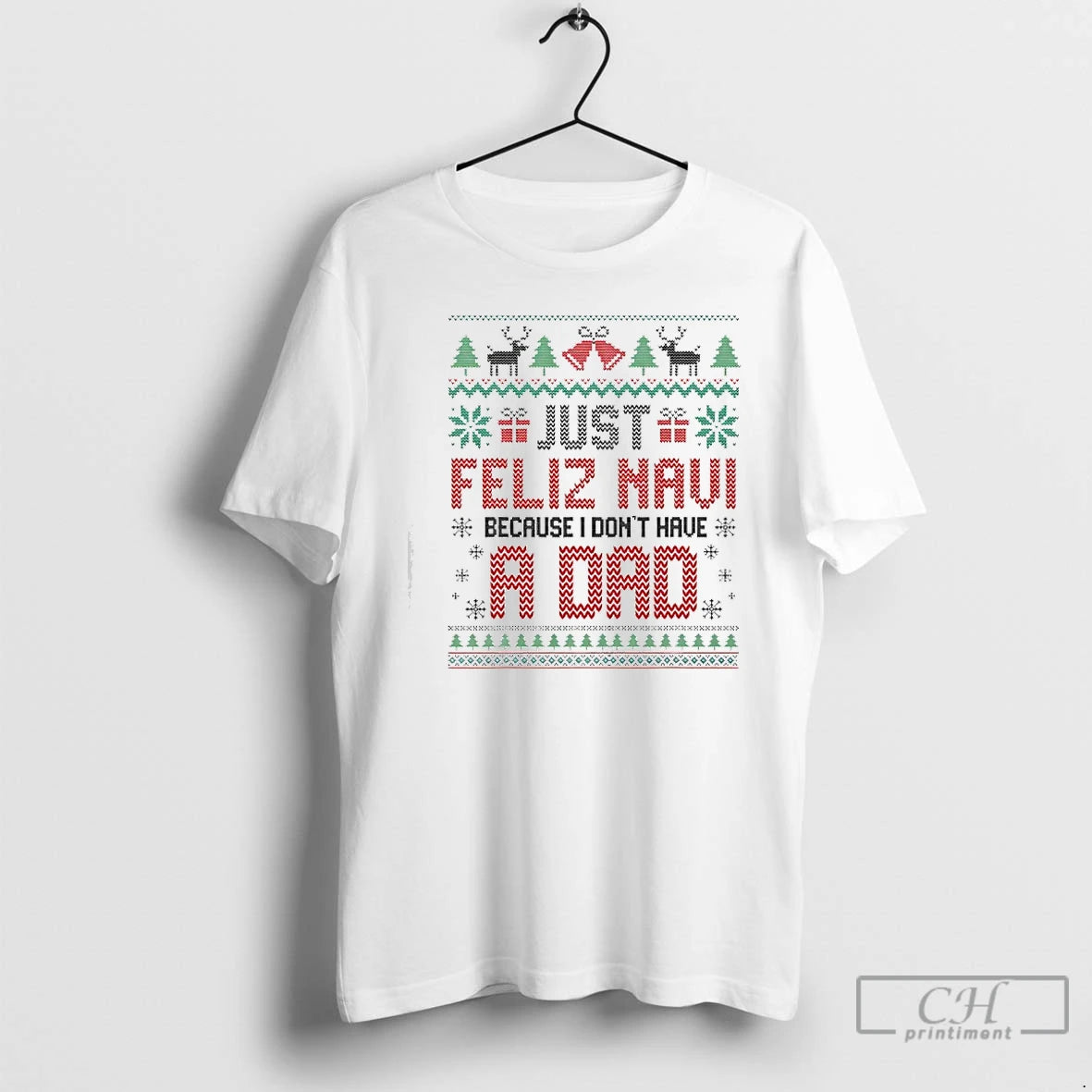 Classic Just Feliz Navi Because I Dont Have A Dad Spanish Christmas T Shirts Sweater