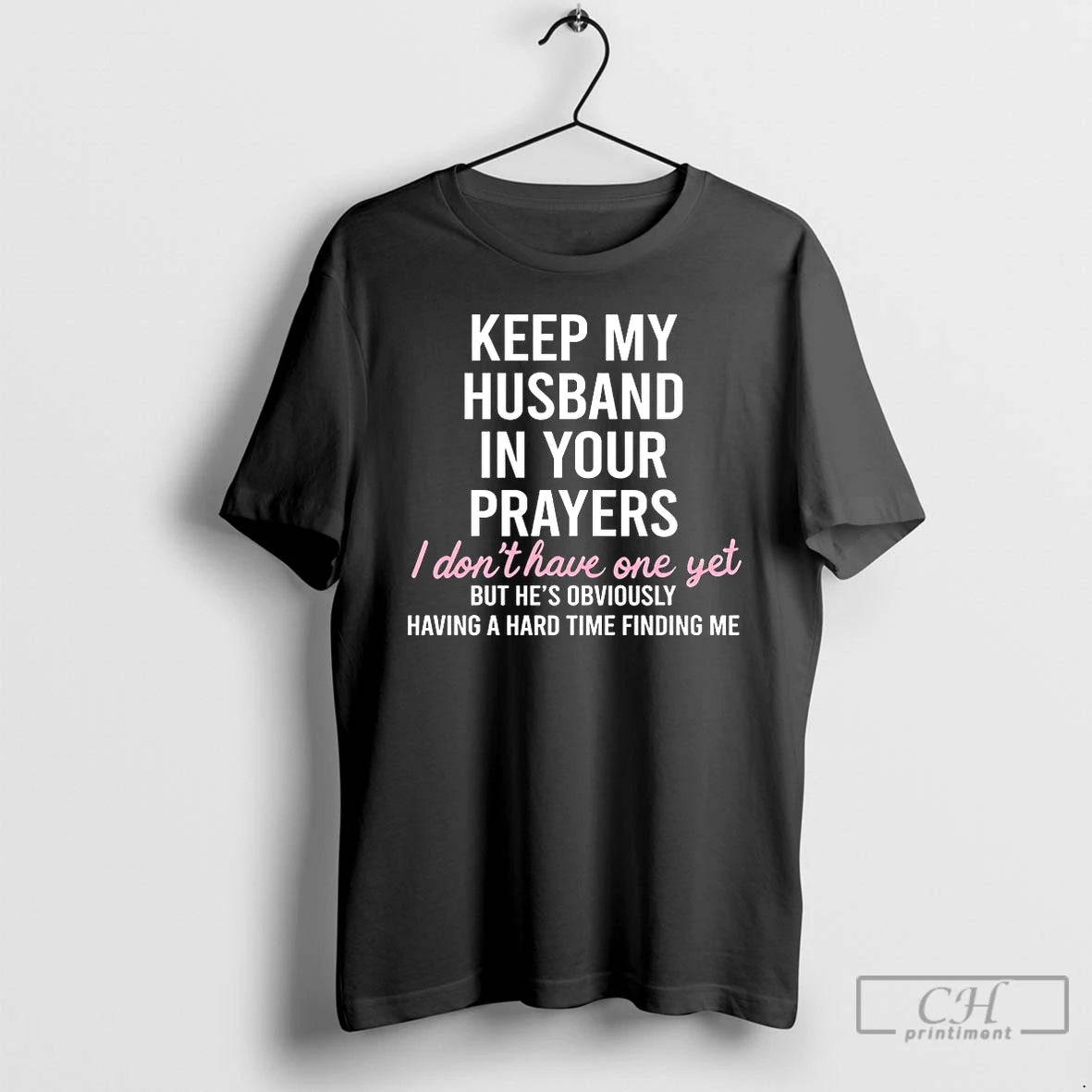 Classic Keep My Husband In Your Prayers I Dont Have One Yet T Shirts Sweater