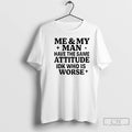 Classic Me My Man Have The Same Attitude Idk Who Worse