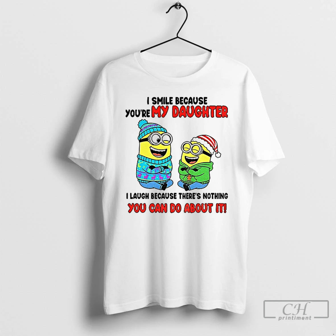 Classic Minion I Smile Because Youre My Daughter I Laugh Because Theres Nothing You Can