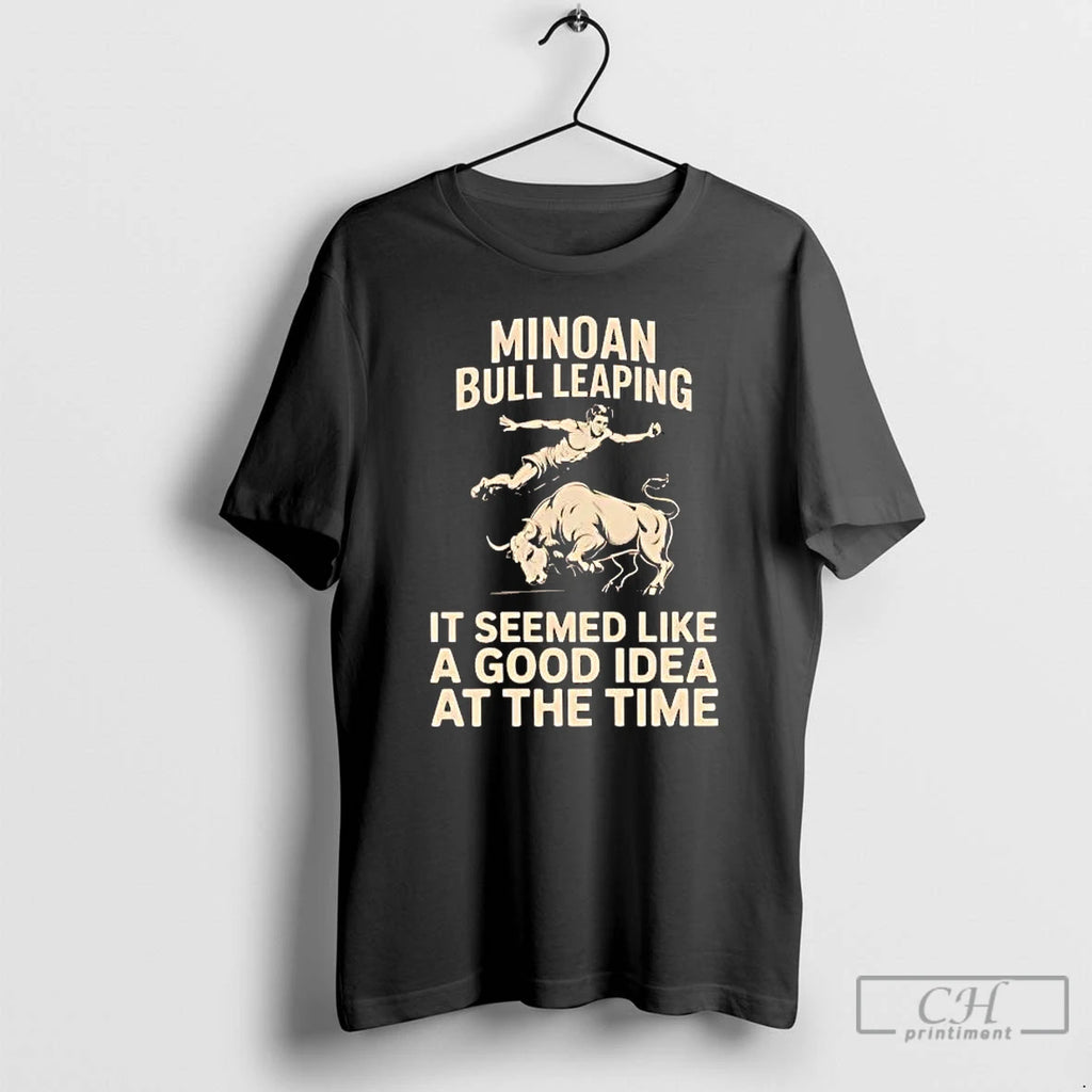 Classic Minoan Bull Leaping It Seemed Like A Good Idea At The Time T Shirts